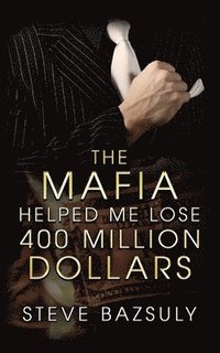 bokomslag Mafia Helped Me Lose $400 Million