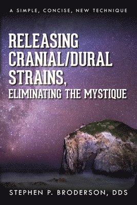 Releasing Cranial/Dural Strains, Eliminating the Mystique 1