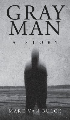 Marc Van Bulck, Marc van Bulck, Marc van Bulck - Gray Man, Inbunden