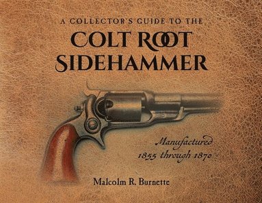 bokomslag A Collector's Guide to the Colt Root Sidehammer