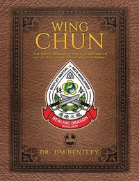 bokomslag Wing Chun The Evolutionary Science of Advanced Self-Defense, Combat, and Human Performance