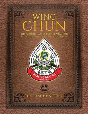 Wing Chun The Evolutionary Science of Advanced Self-Defense, Combat, and Human Performance 1