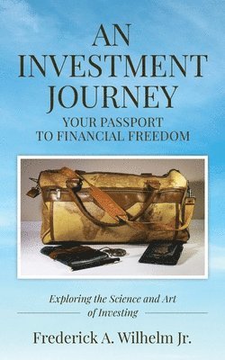 AN INVESTMENT JOURNEY Your Passport to Financial Freedom 1