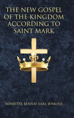 Minister Bennie Earl Jenkins - New Gospel of the Kingdom According to Saint Mark, Inbunden