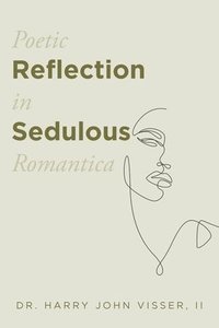 bokomslag Poetic Reflection in Sedulous Romantica