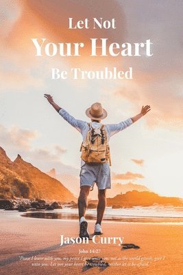 bokomslag Let Not Your Heart Be Troubled