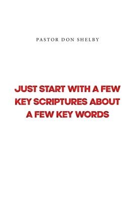 Just Start with a Few Key Scriptures about a Few Key Words 1