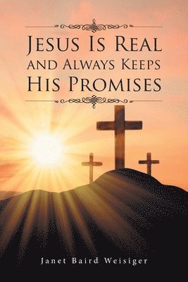 Janet Baird Weisiger, Baird Weisiger,Janet, - Jesus Is Real and Always Keeps His Promises, Häftad