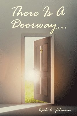 Rick L Johnson - There Is A Doorway..., Häftad