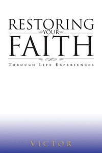 bokomslag Restoring Your Faith Through Life Experiences