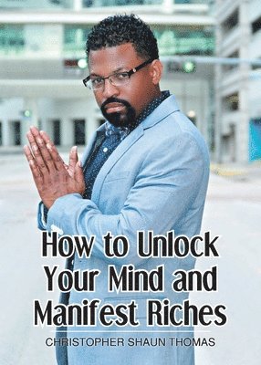 How to Unlock Your Mind and Manifest Riches 1