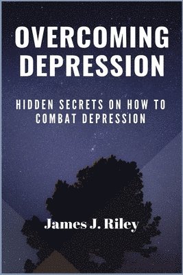 James J Riley, James J. Riley, J. Riley, James - Overcoming Depression, Häftad