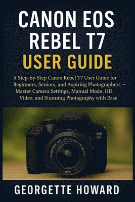 bokomslag Canon EOS Rebel T7 User Guide