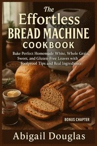bokomslag Effortless Bread Machine Cookbook