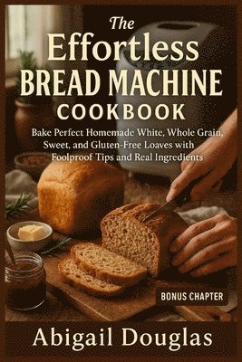 bokomslag Effortless Bread Machine Cookbook