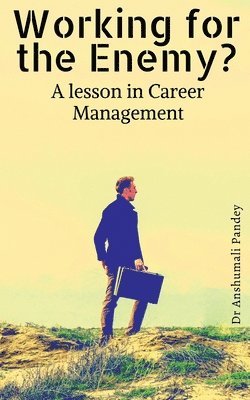 Working for the Enemy - A lesson in Career Management 1