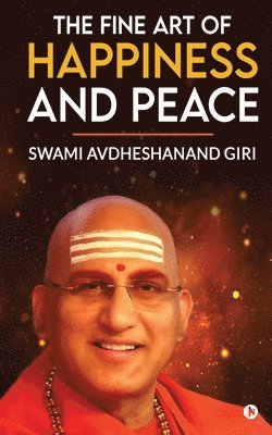 Swami Avdheshanand Giri - Fine Art of Happiness and Peace, Häftad