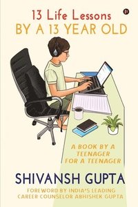 bokomslag 13 Life Lessons by a 13 Year Old: A Book by a Teenager for a Teenager