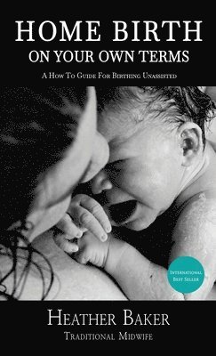 Home Birth On Your Own Terms