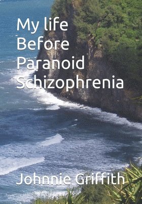 bokomslag My life Before Paranoid Schizophrenia