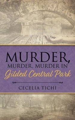 Cecelia Tichi - Murder, Murder, Murder in Gilded Central Park, Häftad