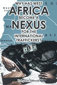 bokomslag Why Has West Africa Become a Nexus for the International Traffickers?