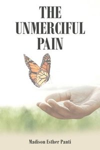 bokomslag The Unmerciful Pain