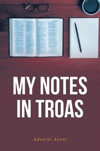 bokomslag My Notes in Troas