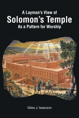 Giles J Isaacson, Giles J. Isaacson, J. Isaacson,Giles - Layman's View of Solomans Temple As A Pattern For Worship, Häftad