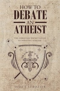 bokomslag How To Debate An Atheist