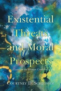 bokomslag Existential Threats and Moral Prospects