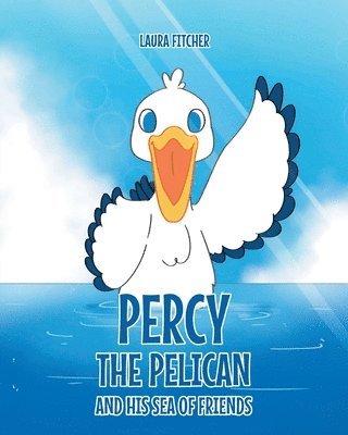 Laura Fitcher, Fitcher,Laura, - Percy the Pelican and His Sea of Friends, Häftad