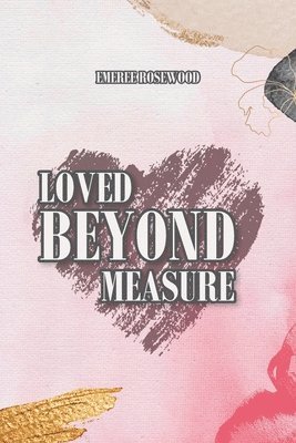 Loved Beyond Measure 1