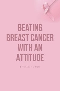 bokomslag Beating Breast Cancer with an Attitude