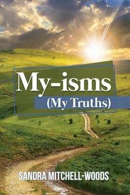 My-isms: (My Truths) 1