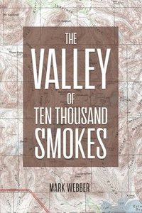 bokomslag The Valley of Ten Thousand Smokes