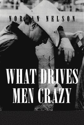 Norman Nelson - What Drives Men Crazy, Häftad