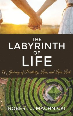 The Labyrinth of Life: A Journey of Positivity, Love, and Love Lost 1