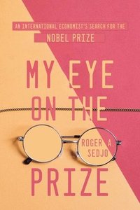 bokomslag My Eye on the Prize: An International Economist's Search for the Nobel Prize