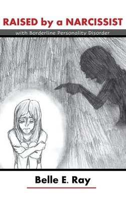 Belle E. Ray - Raised by a Narcissist: With Borderline Personality Disorder, Inbunden