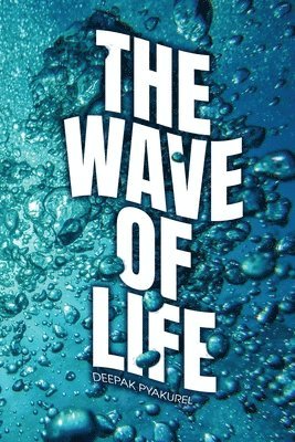 Deepak Pyakurel - The Wave of Life, Häftad