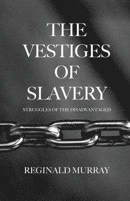 bokomslag The Vestiges of Slavery: Struggles of the Disadvantaged