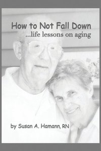 bokomslag How to Not Fall Down: ...life lessons on aging