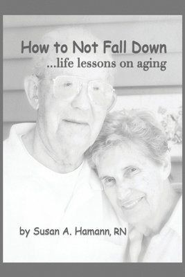 How to Not Fall Down: ...life lessons on aging 1