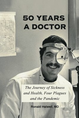 bokomslag Fifty Years a Doctor: The Journey of Sickness and Health, Four Plagues and the Pandemic