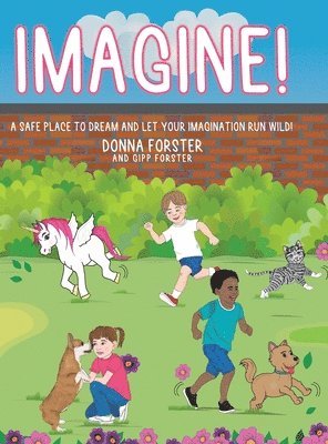 Imagine!: A Safe Place to Dream and Let Your Imagination Run Wild! 1