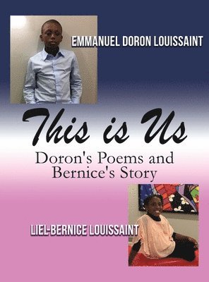 Emmanuel Doron Louissaint, Liel-Bernice Louissaint - This Is Us: Doron's Poems and Bernice's Story, Inbunden