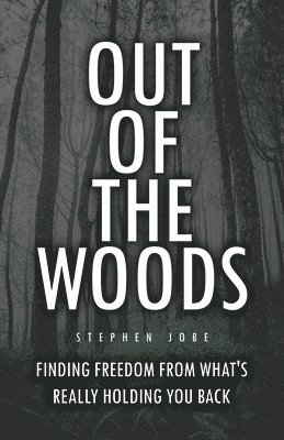 Out of the Woods: Finding freedom from what's really holding you back 1