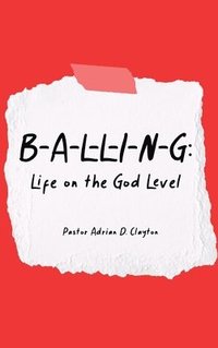 bokomslag B-A-L-L-I-N-G: Life on the God Level