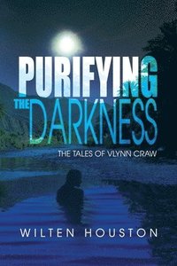 bokomslag Purifying the Darkness: The Tales of Vlynn Craw